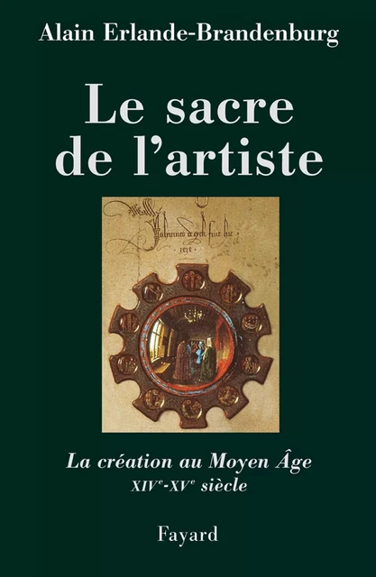 Le sacre de l'artiste - Alain Erlande-Brandenburg - Fayard