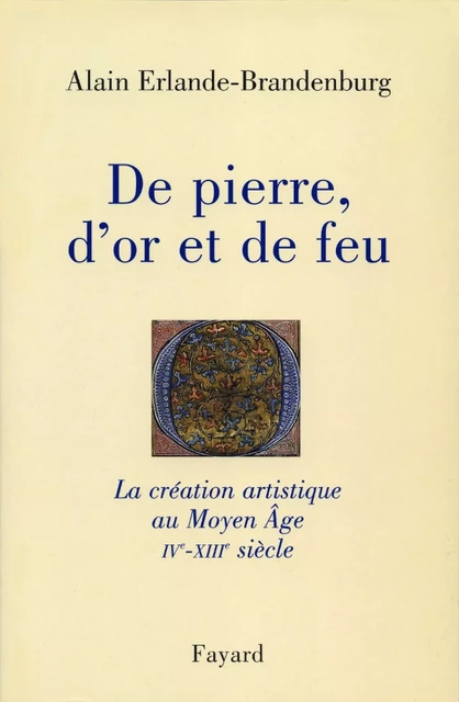 De pierre, d'or et de feu - Alain Erlande-Brandenburg - Fayard