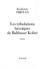 Les tribulations héroïques de Balthasar Kober