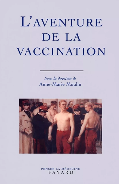 L'Aventure de la vaccination - Anne-Marie Moulin - Fayard