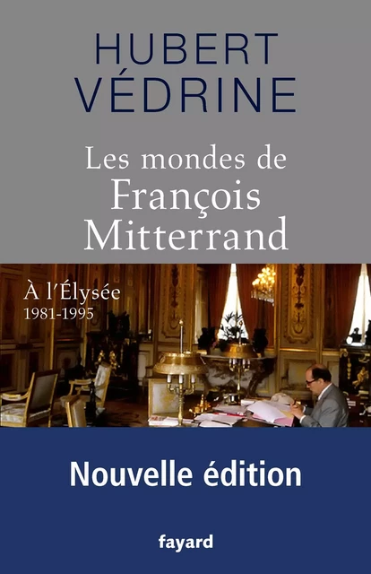 Les Mondes de François Mitterrand - Nouvelle édition - Hubert Védrine - Fayard