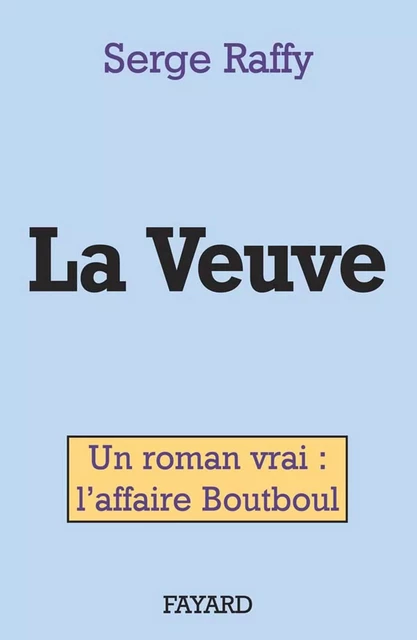 La Veuve - Serge Raffy - Fayard