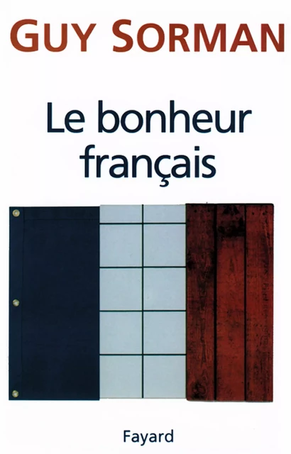 Le Bonheur français - Guy Sorman - Fayard