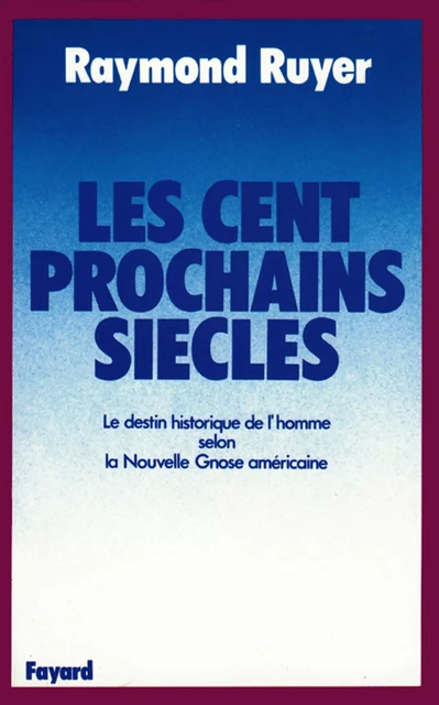 Les Cent prochains siècles - Raymond Ruyer - Fayard