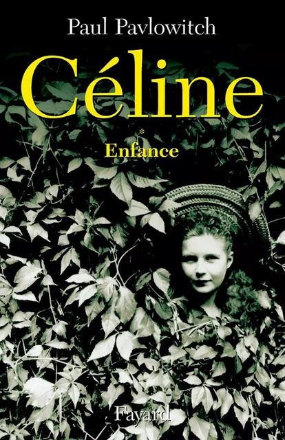 Céline, tome 1 - Paul Pavlowitch - Fayard