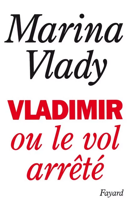 Vladimir ou le vol arrêté - Marina Vlady - Fayard