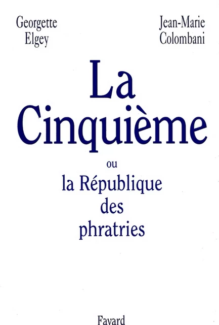 La Cinquième ou la République des phratries - Jean-Marie Colombani, Georgette Elgey - Fayard