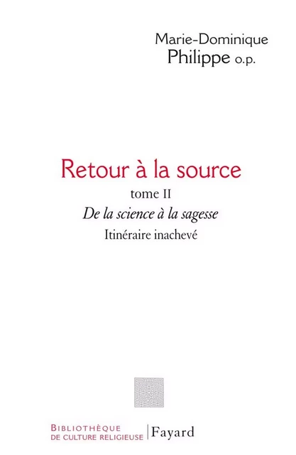 Retour à la source, tome II - Marie-Dominique Philippe - Fayard