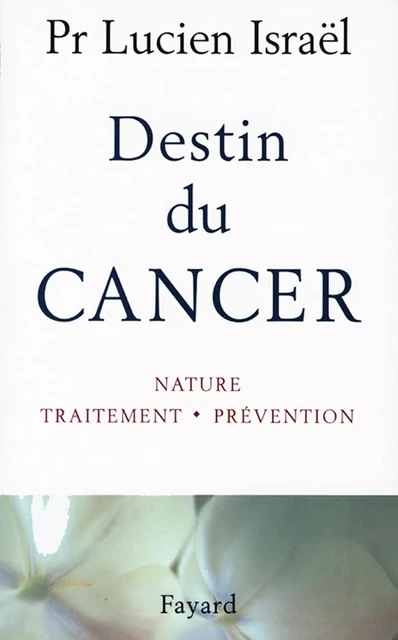 Destin du cancer - Professeur Lucien Israël - Fayard