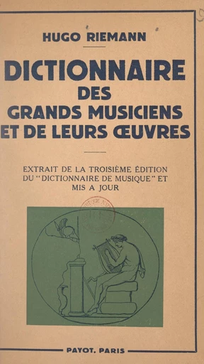 Dictionnaire des grands musiciens et de leurs œuvres - Simone Dreyfus-Roche, Hugo Riemann - FeniXX réédition numérique