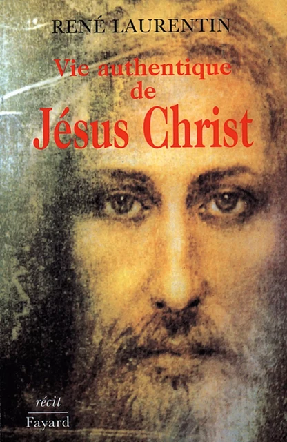 Vie authentique de Jésus Christ - Abbé René Laurentin - Fayard