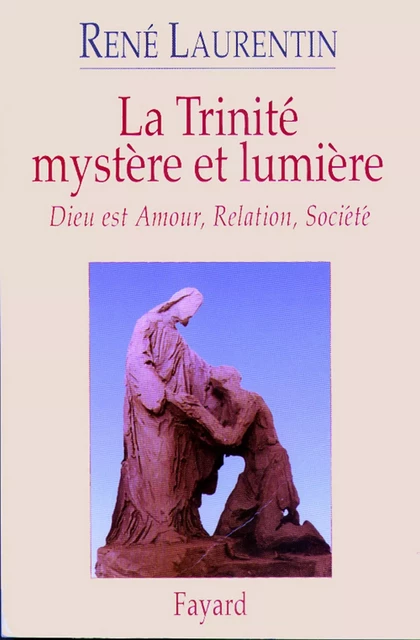 La Trinité mystère et lumière - Abbé René Laurentin - Fayard