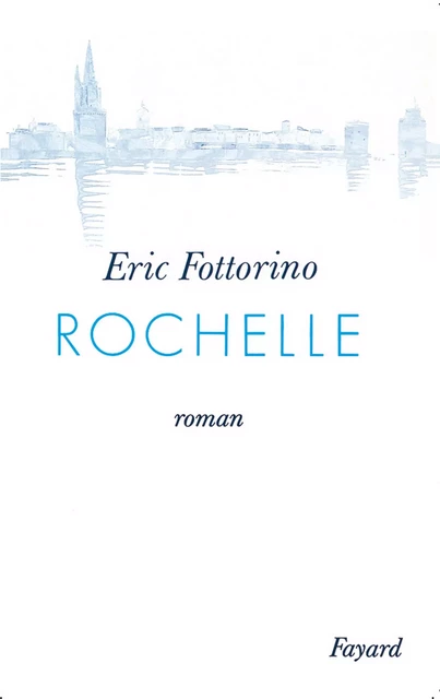 Rochelle - Éric Fottorino - Fayard