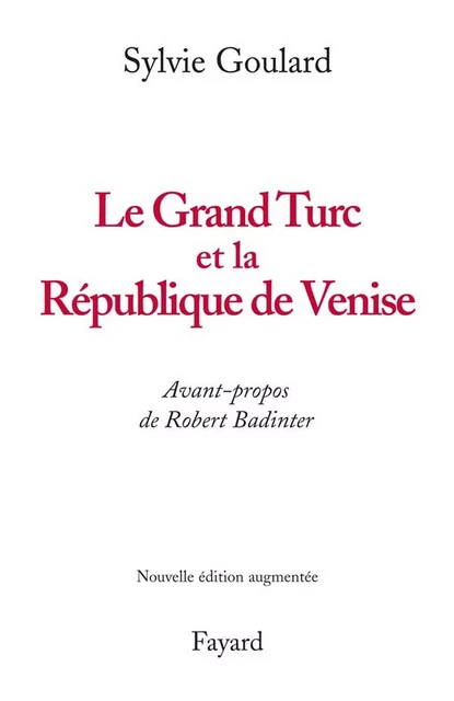 Le Grand Turc et la République de Venise - Nouvelle édition - Sylvie Goulard - Fayard