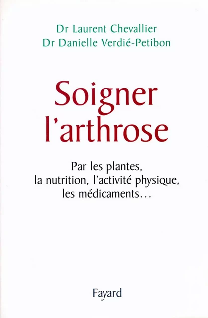 Soigner l'arthrose - Danielle Verdier-Petibon, Laurent Chevallier - Fayard