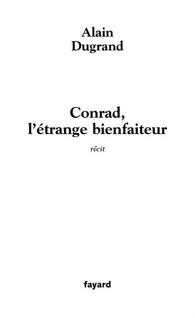 Conrad, l'étrange bienfaiteur - Alain Dugrand - Fayard