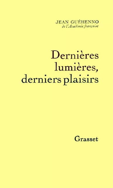 Dernières lumières, derniers plaisirs - Jean Guéhenno - Grasset