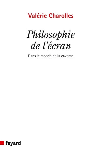 Philosophie de l'écran - Valérie Charolles - Fayard