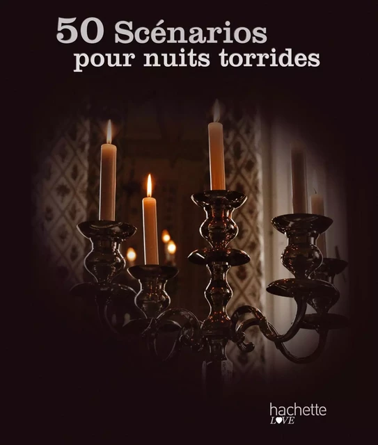 50 scénarios pour nuits torrides - Sandrine Chatrene - Hachette Pratique