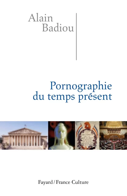 Pornographie du temps présent - Alain Badiou - Fayard