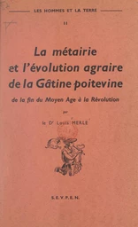 Les hommes et la terre (2). La métairie et l'évolution agraire de la Gâtine poitevine