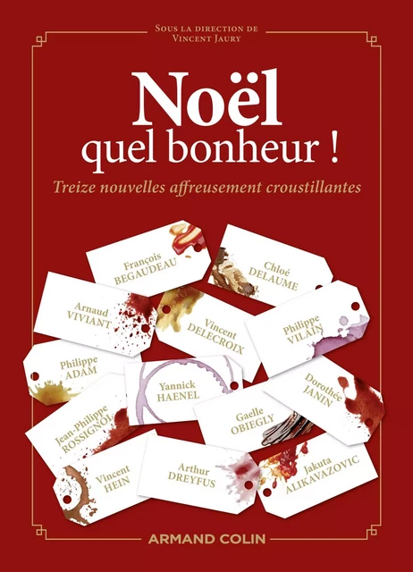 Noël, quel bonheur ! - François Bégaudeau, Gaëlle Obiégly, Jakuta Alikavazovic, Philippe Adam, Jean-Philippe Rossignol, Yannick Haenel, Chloé Delaume, Vincent Delecroix, Dorothée Janin, Philippe Vilain, Arnaud Viviant, Vincent Hein, Arthur Dreyfus - Armand Colin