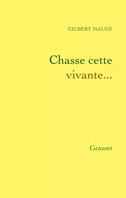 Chasse cette vivante... - Gilbert Mauge - Grasset