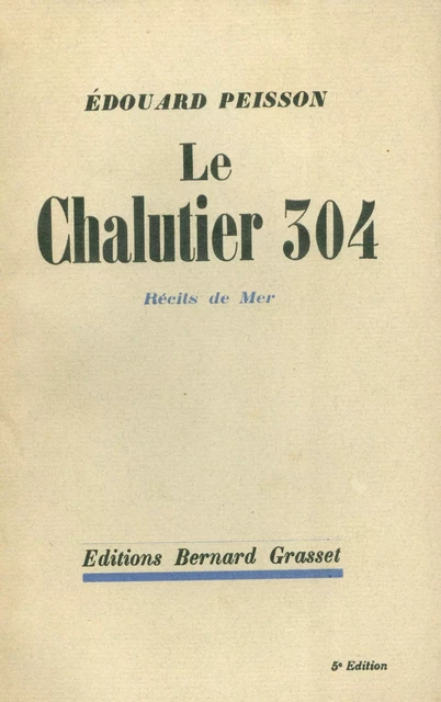 Le chalutier 304 - Édouard Peisson - Grasset