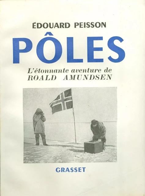 Pôles, l'étonnante aventure de Roald Amundsen - Édouard Peisson - Grasset