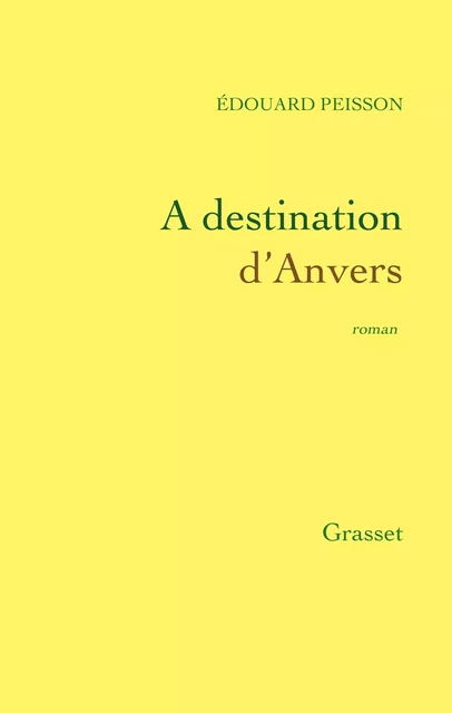 A destination d'Anvers - Édouard Peisson - Grasset