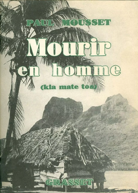 Mourir en homme (Kia Mate Toa) - Paul Mousset - Grasset