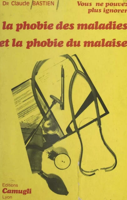 Vous ne pouvez plus ignorer la phobie des maladies et la phobie du malaise - Claude Bastien - FeniXX réédition numérique