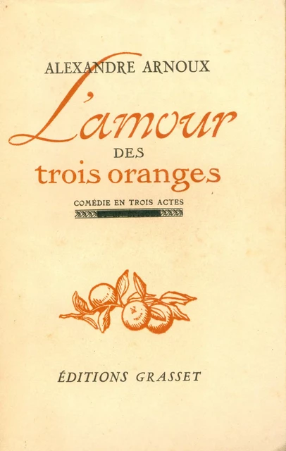 L'amour des trois oranges - Alexandre Arnoux - Grasset