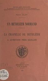 Un Bethléem normand : la chapelle de Bethléem, à Aubevoye près Gaillon