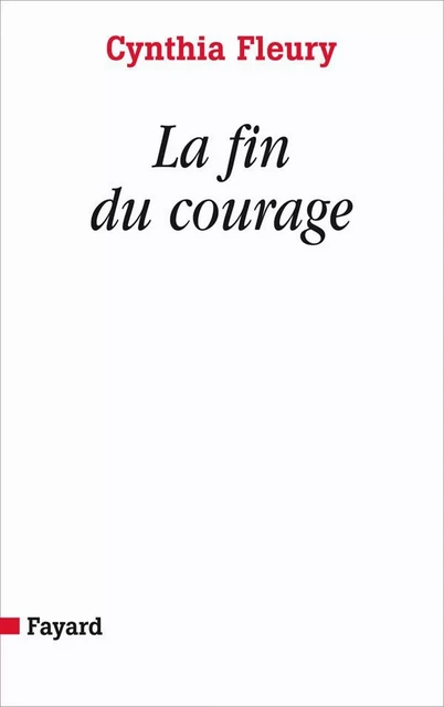 La fin du courage - Cynthia Fleury - Fayard