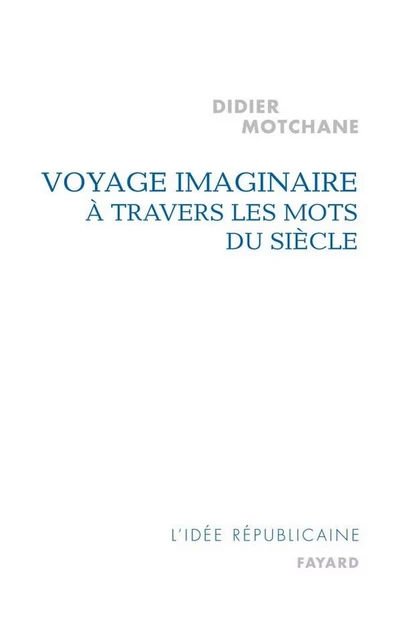 Voyage imaginaire à travers les mots du siècle - Didier Motchane - Fayard