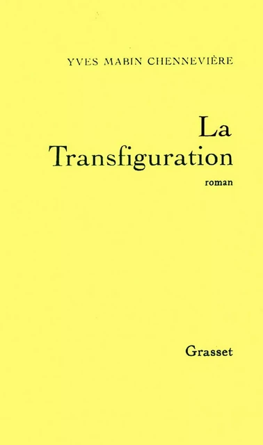 La transfiguration - Yves Mabin-Chennevière - Grasset