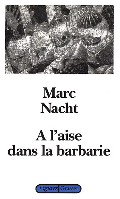 A l'aise dans la barbarie - Marc Nacht - Grasset