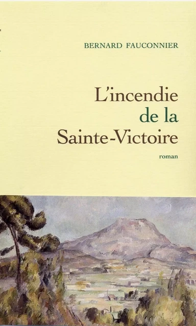 L'incendie de la Sainte-Victoire - Bernard Fauconnier - Grasset