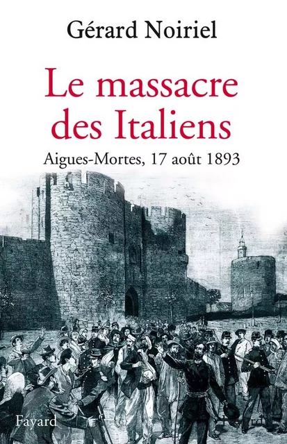 Le Massacre des Italiens - Gérard Noiriel - Fayard