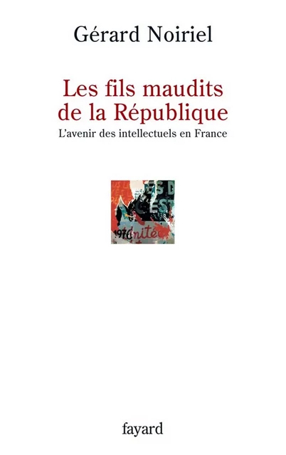 Les fils maudits de la République - Gérard Noiriel - Fayard