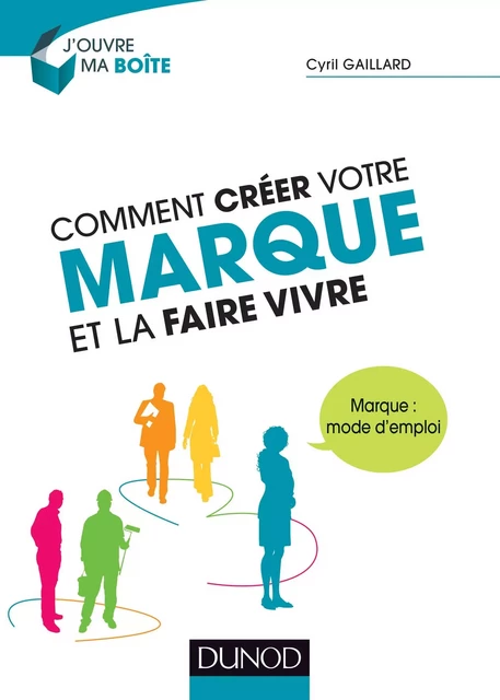 Comment créer votre marque et la faire vivre - Cyril Gaillard - Dunod