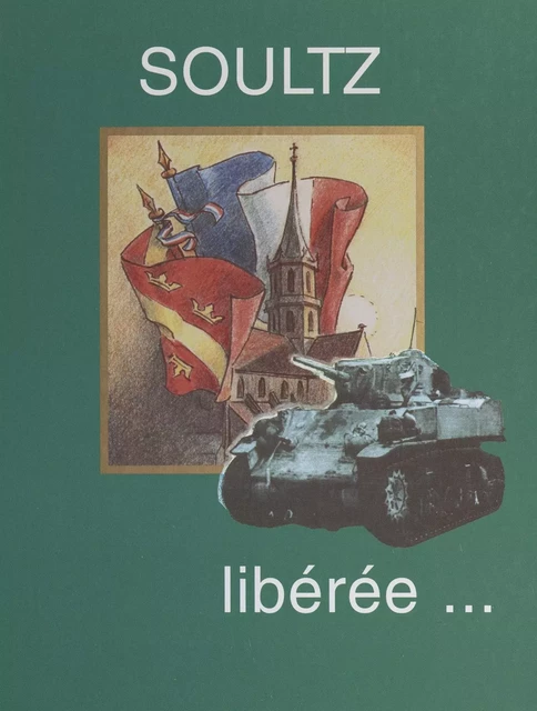 Soultz, Haut-Rhin : la Libération, 4 février 1945 - Gérard Hesse, Marc Mickeler, Adrienne Schmitt, Louis Wiederkehr - FeniXX réédition numérique