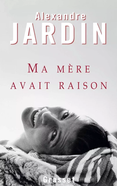 Ma mère avait raison - Alexandre Jardin - Grasset