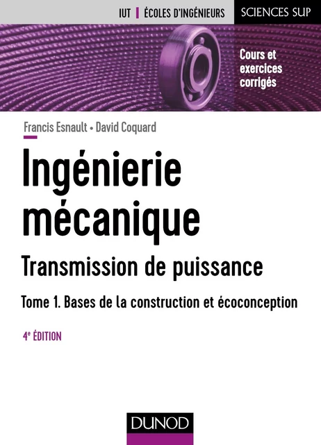 Ingénierie mécanique - Tome 1 - 4e éd. - Francis Esnault, David Coquard - Dunod