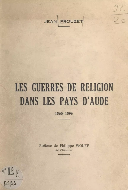 Les guerres de religion dans les pays de l'Aude, 1560-1596 - Jean Prouzet - FeniXX réédition numérique