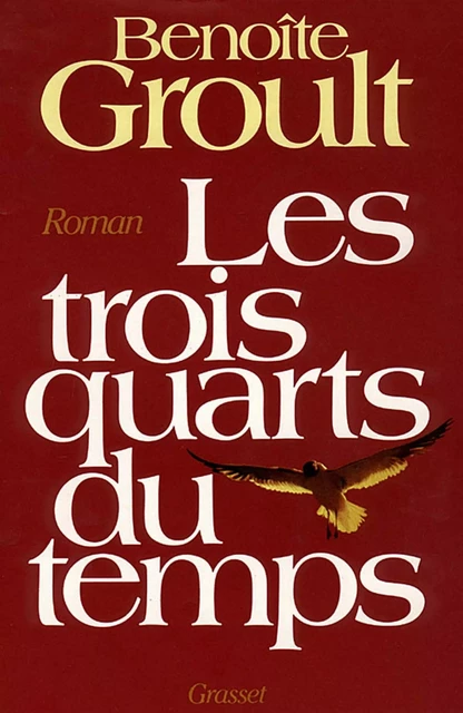 Les trois quarts du temps - Benoîte Groult - Grasset