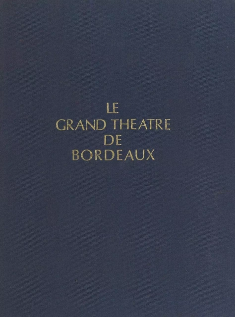 Le Grand Théâtre de Bordeaux - Jean Latreyte - FeniXX réédition numérique