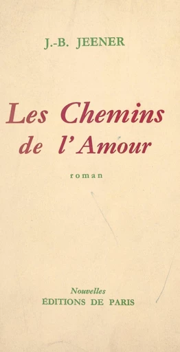 Les chemins de l'amour - Jean Baptiste Jeener - FeniXX réédition numérique