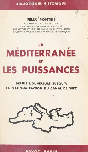 La Méditerranée et les puissances depuis l'ouverture jusqu'à la nationalisation du Canal de Suez - Félix Ponteil - FeniXX réédition numérique